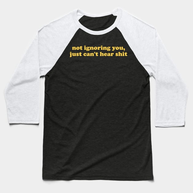 Not Ignoring You Just Can't Hear Shirt - Unisex Baseball T-Shirt by Hamza Froug